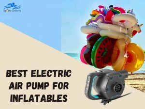 Top 10 Best Electric Air Pump for Inflatables