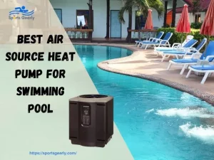 Best Air Source Heat Pump for Swimming Pool