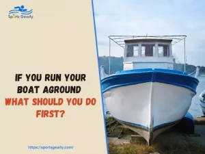 If You Run Your Boat Aground What Should You Do First
