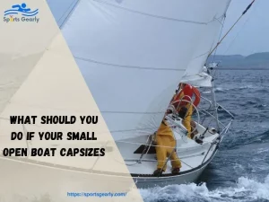What Should You Do If Your Small Open Boat Capsizes