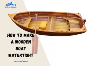 How To Make A Wooden Boat Watertight